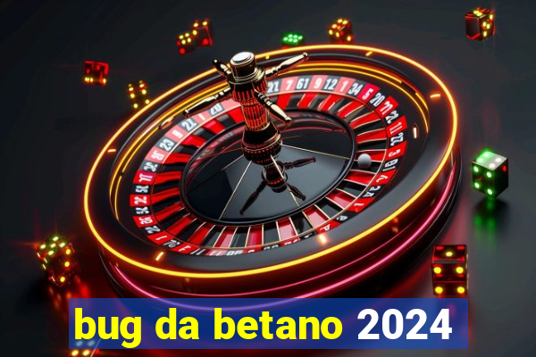 bug da betano 2024